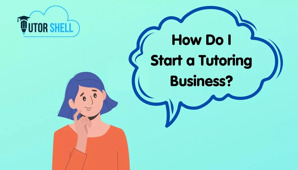 Everything you need to know before starting a tutoring business - TutorShell